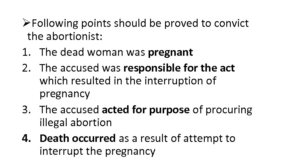 ØFollowing points should be proved to convict the abortionist: 1. The dead woman was