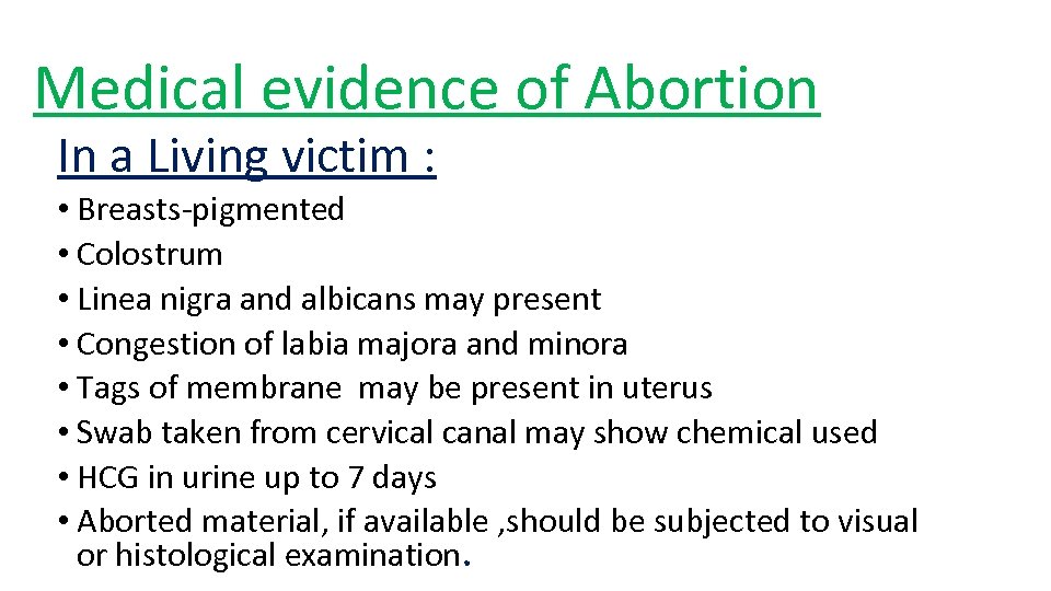 Medical evidence of Abortion In a Living victim : • Breasts-pigmented • Colostrum •