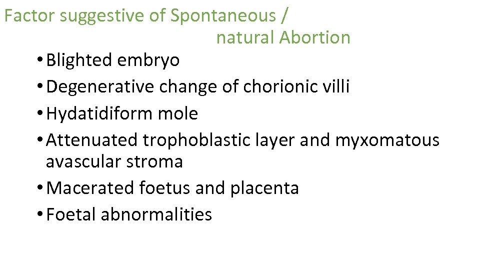 Factor suggestive of Spontaneous / natural Abortion • Blighted embryo • Degenerative change of