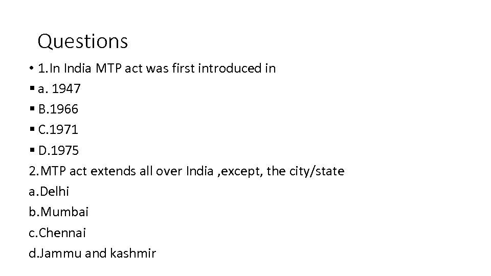 Questions • 1. In India MTP act was first introduced in § a. 1947