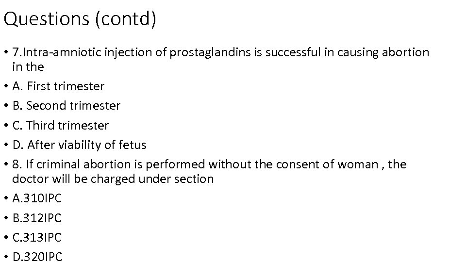 Questions (contd) • 7. Intra-amniotic injection of prostaglandins is successful in causing abortion in