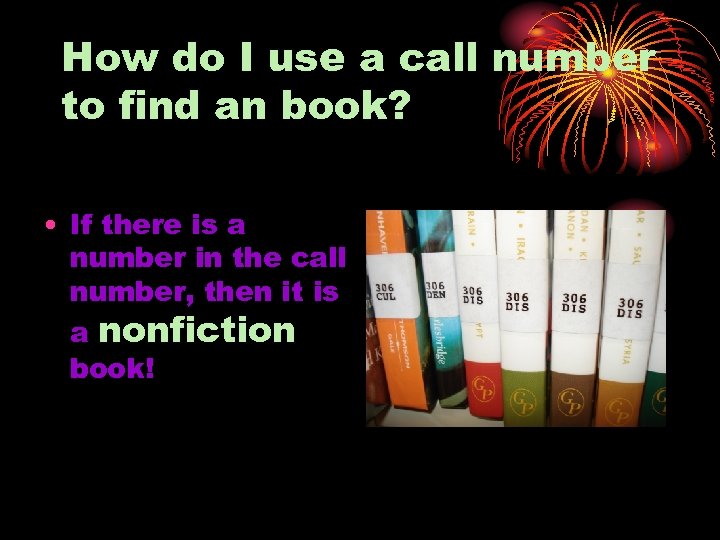 How do I use a call number to find an book? • If there