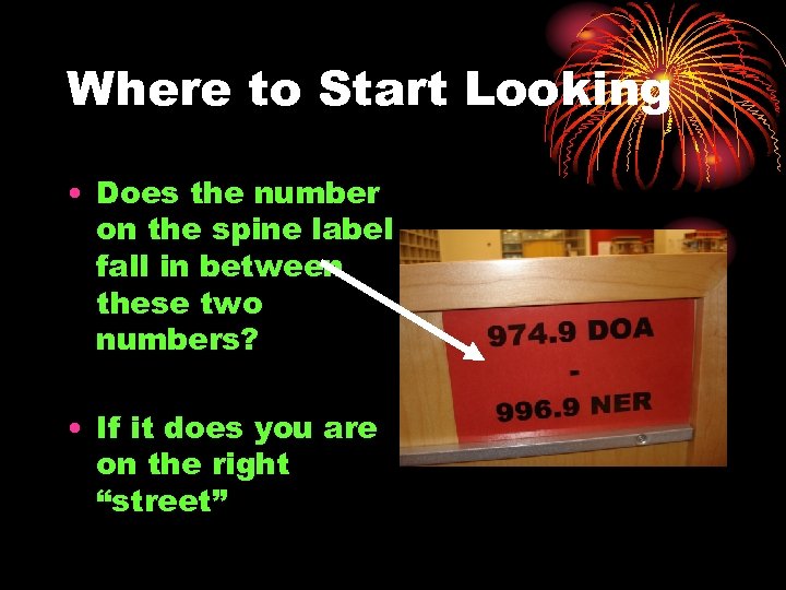 Where to Start Looking • Does the number on the spine label fall in