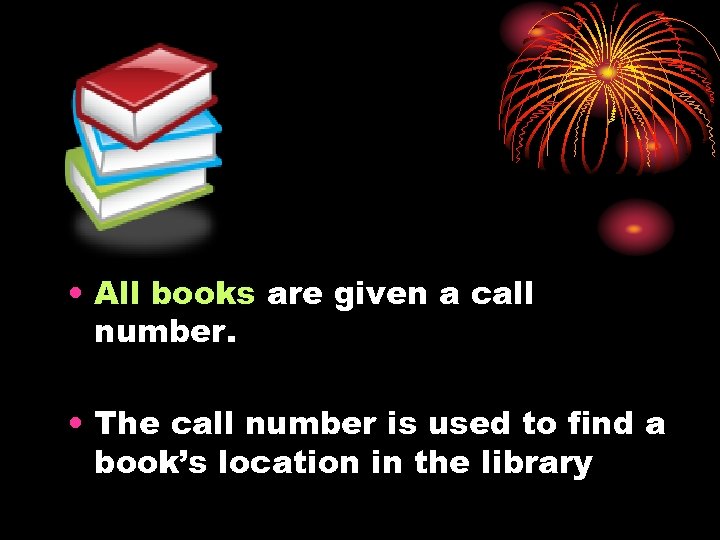  • All books are given a call number. • The call number is
