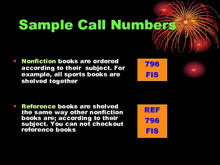Sample Call Numbers • Nonfiction books are ordered according to their subject. For example,