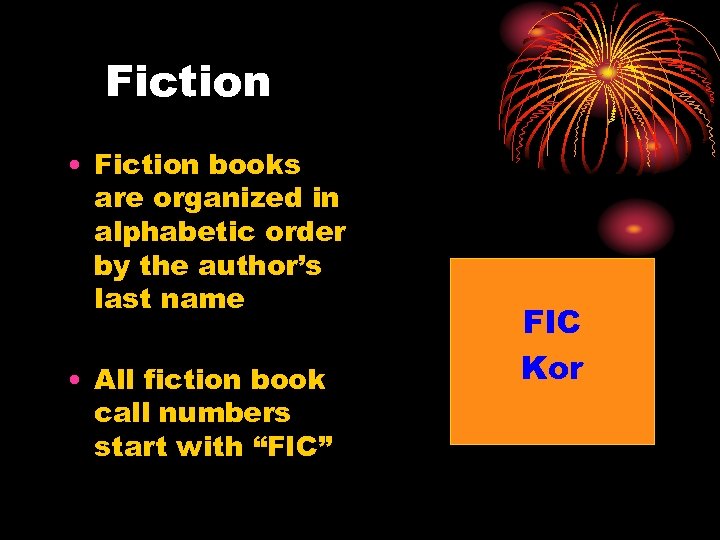 Fiction • Fiction books are organized in alphabetic order by the author’s last name