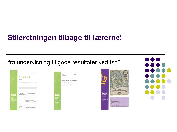 Stileretningen tilbage til lærerne! - fra undervisning til gode resultater ved fsa? 1 