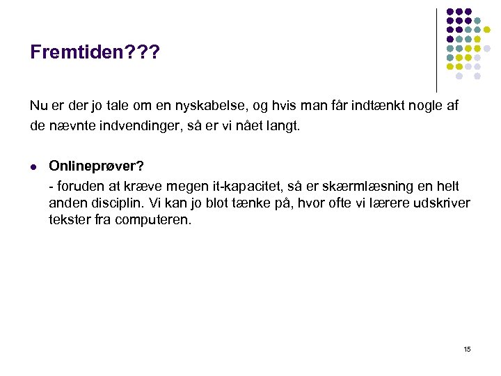 Fremtiden? ? ? Nu er der jo tale om en nyskabelse, og hvis man