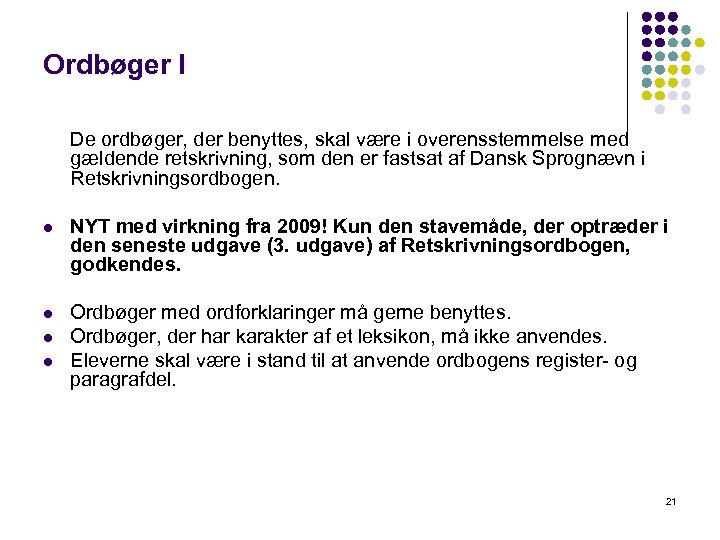 Ordbøger l De ordbøger, der benyttes, skal være i overensstemmelse med gældende retskrivning, som