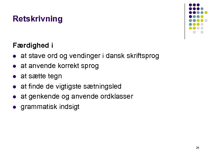 Retskrivning Færdighed i l at stave ord og vendinger i dansk skriftsprog l at