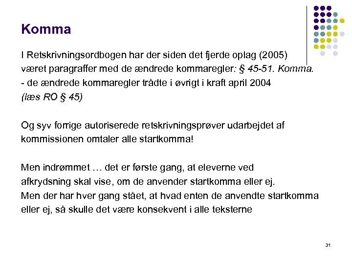 Komma I Retskrivningsordbogen har der siden det fjerde oplag (2005) været paragraffer med de