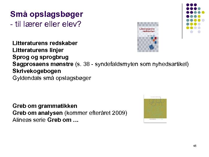 Små opslagsbøger - til lærer eller elev? Litteraturens redskaber Litteraturens linjer Sprog og sprogbrug