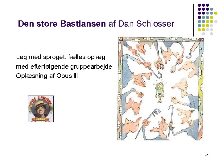 Den store Bastiansen af Dan Schlosser Leg med sproget: fælles oplæg med efterfølgende gruppearbejde