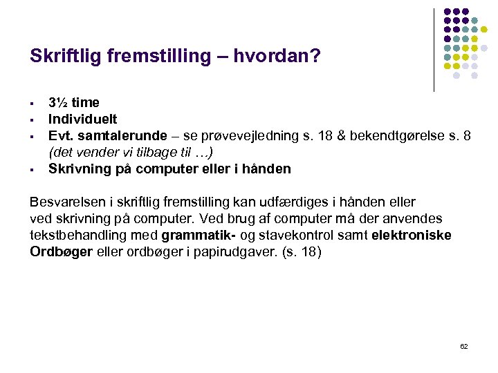 Skriftlig fremstilling – hvordan? § § 3½ time Individuelt Evt. samtalerunde – se prøvevejledning