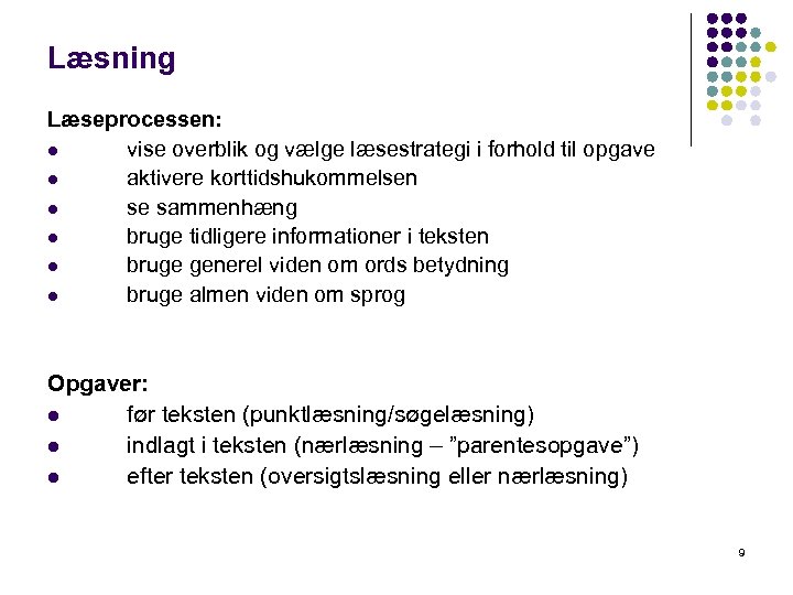 Læsning Læseprocessen: l vise overblik og vælge læsestrategi i forhold til opgave l aktivere