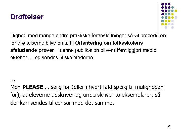 Drøftelser I lighed mange andre praktiske foranstaltninger så vil proceduren for drøftelserne blive omtalt