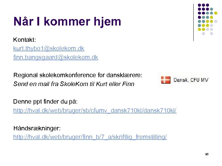 Når I kommer hjem Kontakt: kurt. thybo 1@skolekom. dk finn. bangsgaard@skolekom. dk Regional skolekomkonference