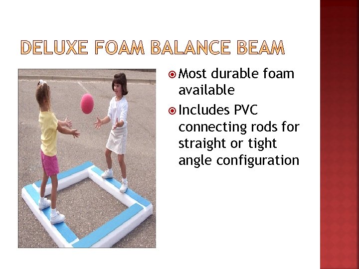  Most durable foam available Includes PVC connecting rods for straight or tight angle