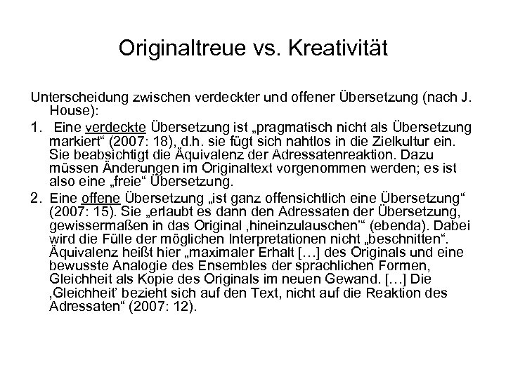 Originaltreue vs. Kreativität Unterscheidung zwischen verdeckter und offener Übersetzung (nach J. House): 1. Eine