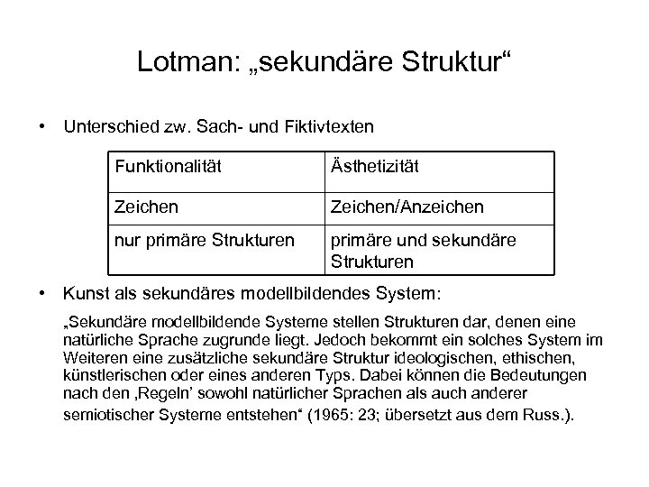 Lotman: „sekundäre Struktur“ • Unterschied zw. Sach- und Fiktivtexten Funktionalität Ästhetizität Zeichen/Anzeichen nur primäre