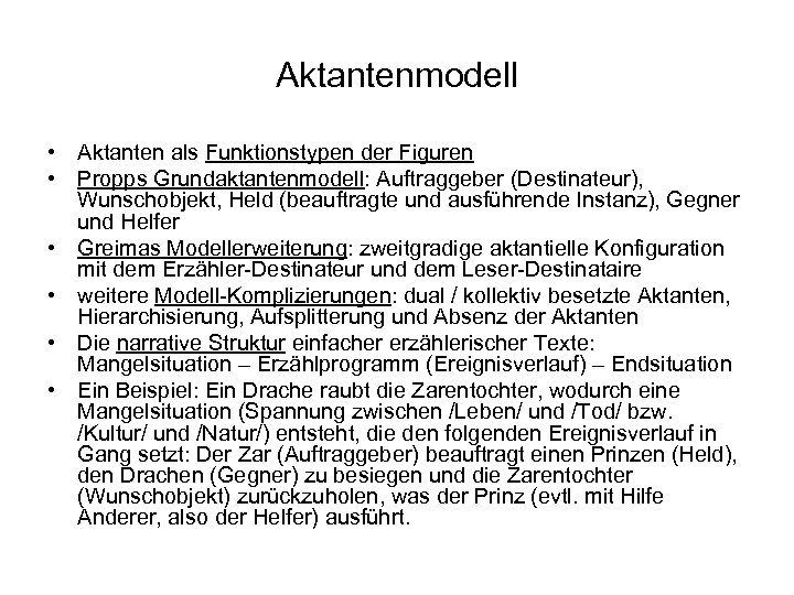 Aktantenmodell • Aktanten als Funktionstypen der Figuren • Propps Grundaktantenmodell: Auftraggeber (Destinateur), Wunschobjekt, Held