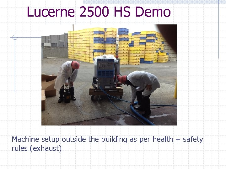 Lucerne 2500 HS Demo Machine setup outside the building as per health + safety