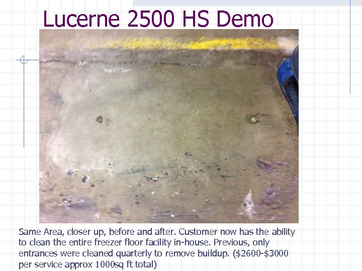 Lucerne 2500 HS Demo Same Area, closer up, before and after. Customer now has