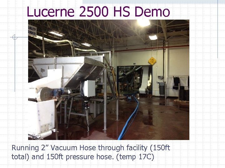 Lucerne 2500 HS Demo Running 2” Vacuum Hose through facility (150 ft total) and