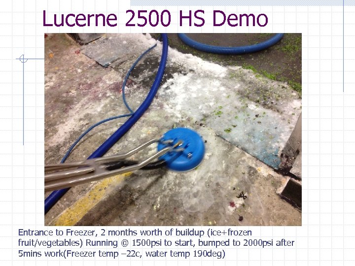 Lucerne 2500 HS Demo Entrance to Freezer, 2 months worth of buildup (ice+frozen fruit/vegetables)