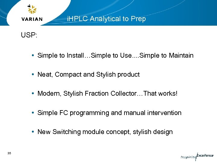 i. HPLC Analytical to Prep USP: • Simple to Install…Simple to Use. . Simple