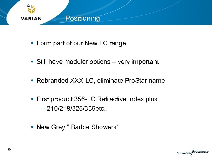 Positioning • Form part of our New LC range • Still have modular options