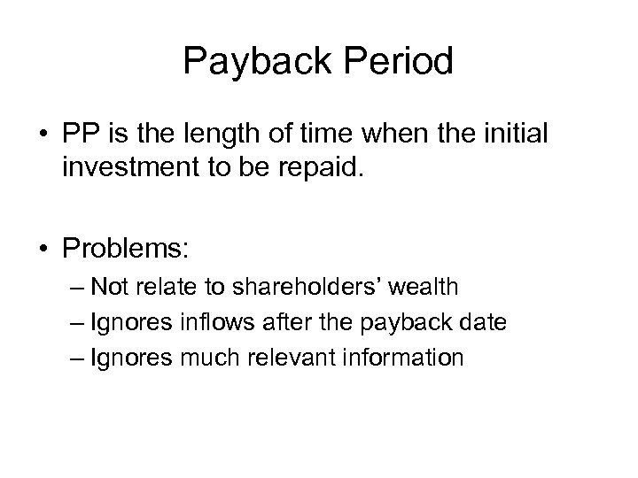 Payback Period • PP is the length of time when the initial investment to