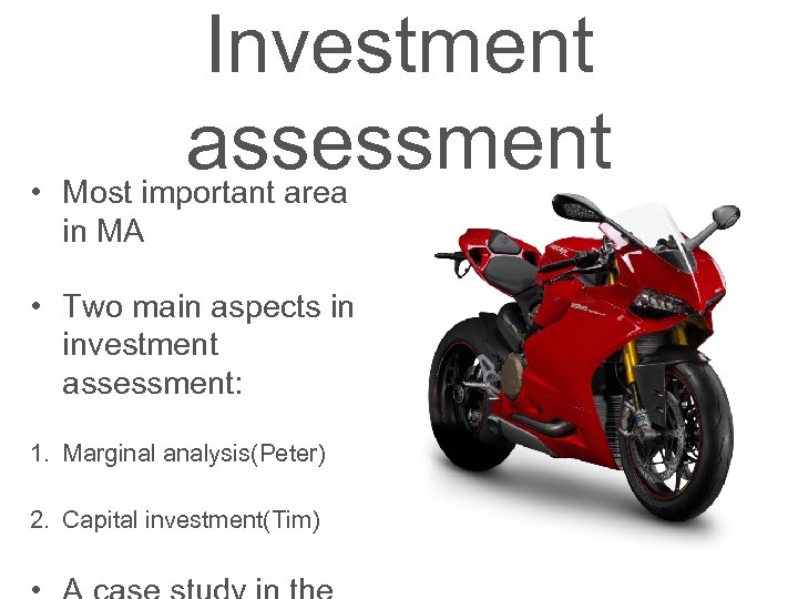 Investment assessment • Most important area in MA • Two main aspects in investment