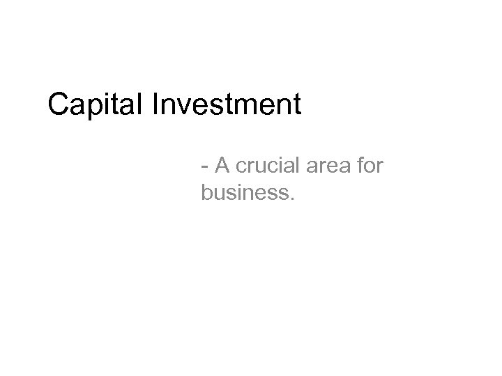 Capital Investment - A crucial area for business. 