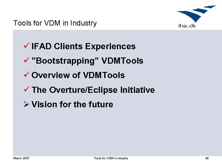 Tools for VDM in Industry ü IFAD Clients Experiences ü ”Bootstrapping” VDMTools ü Overview
