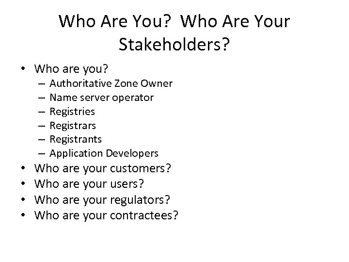 Who Are You? Who Are Your Stakeholders? • Who are you? – – –