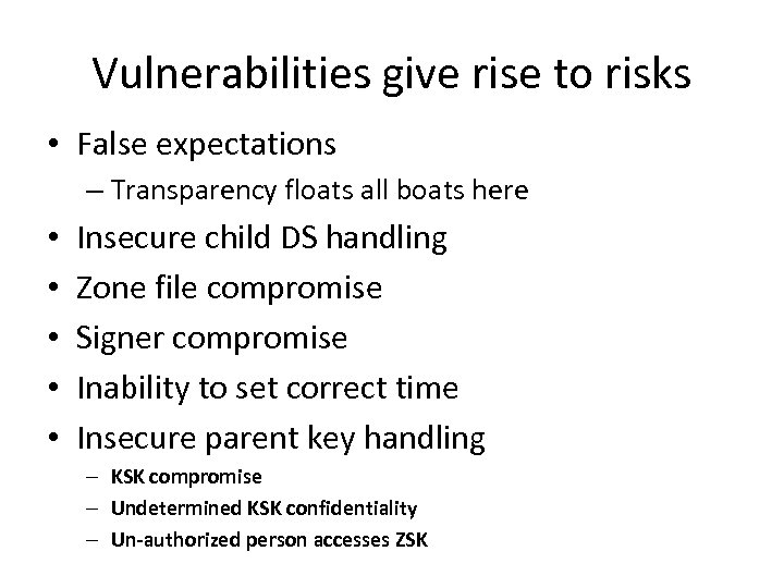 Vulnerabilities give rise to risks • False expectations – Transparency floats all boats here