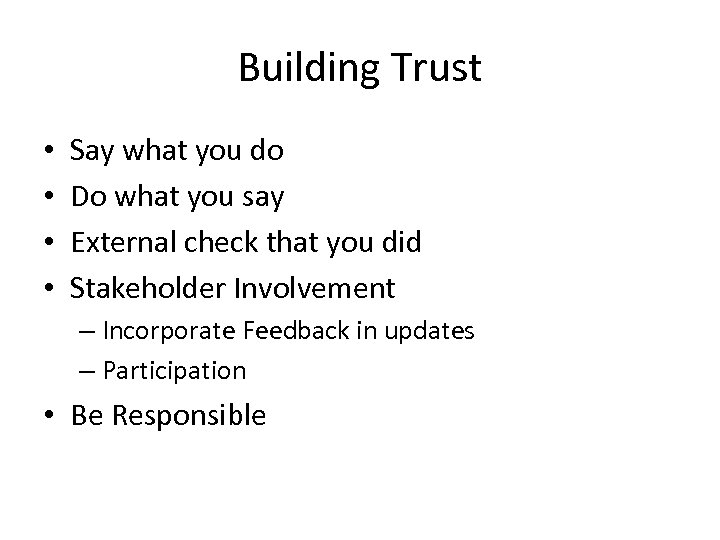 Building Trust • • Say what you do Do what you say External check