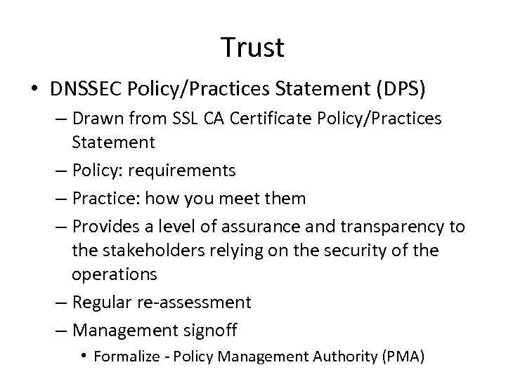 Trust • DNSSEC Policy/Practices Statement (DPS) – Drawn from SSL CA Certificate Policy/Practices Statement