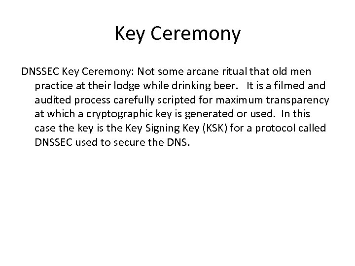 Key Ceremony DNSSEC Key Ceremony: Not some arcane ritual that old men practice at