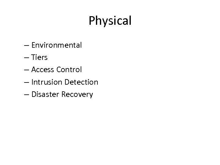 Physical – Environmental – Tiers – Access Control – Intrusion Detection – Disaster Recovery