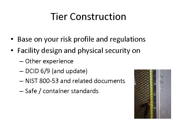 Tier Construction • Base on your risk profile and regulations • Facility design and