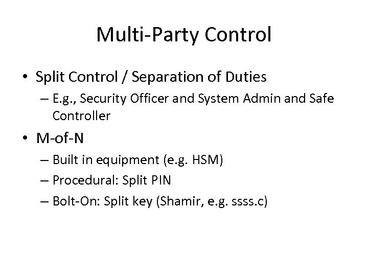 Multi-Party Control • Split Control / Separation of Duties – E. g. , Security