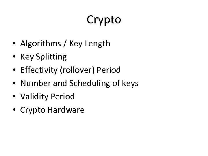 Crypto • • • Algorithms / Key Length Key Splitting Effectivity (rollover) Period Number