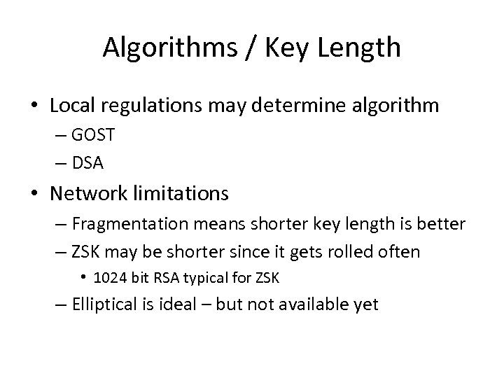 Algorithms / Key Length • Local regulations may determine algorithm – GOST – DSA