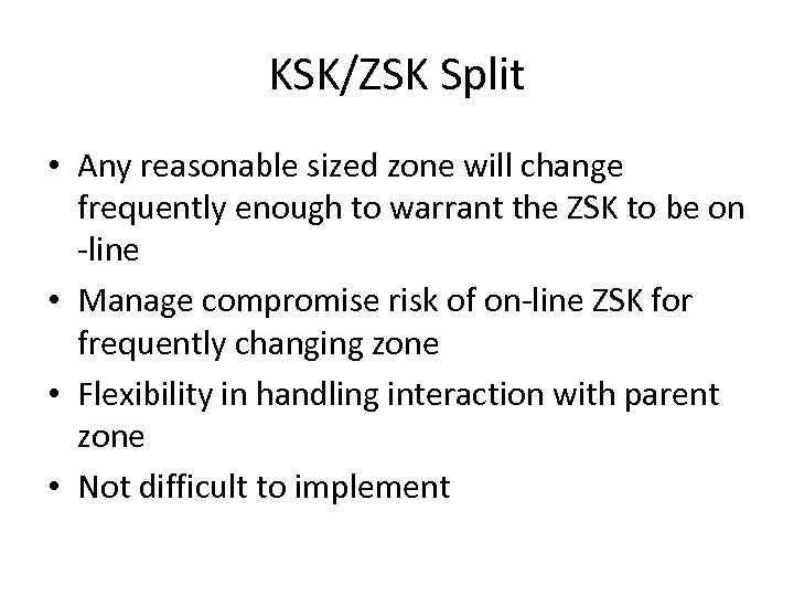 KSK/ZSK Split • Any reasonable sized zone will change frequently enough to warrant the