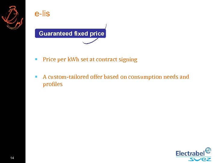 e-lis Guaranteed fixed price § Price per k. Wh set at contract signing §