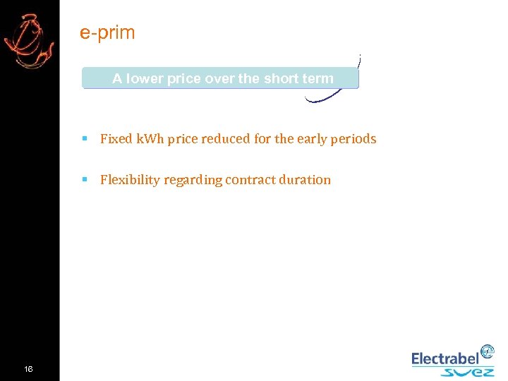 e-prim A lower price over the short term § Fixed k. Wh price reduced