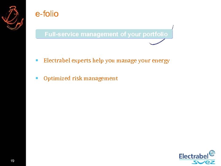 e-folio Full-service management of your portfolio § Electrabel experts help you manage your energy