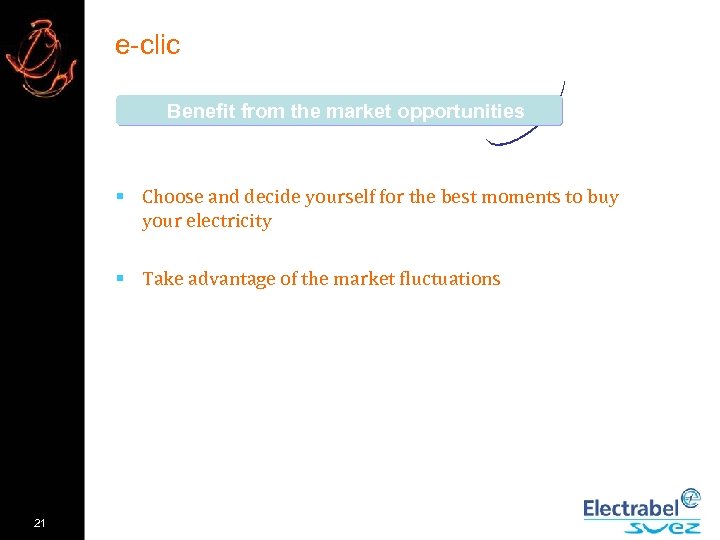 e-clic Benefit from the market opportunities § Choose and decide yourself for the best